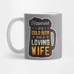 Happiness is a cold beer and a loving wife Mug